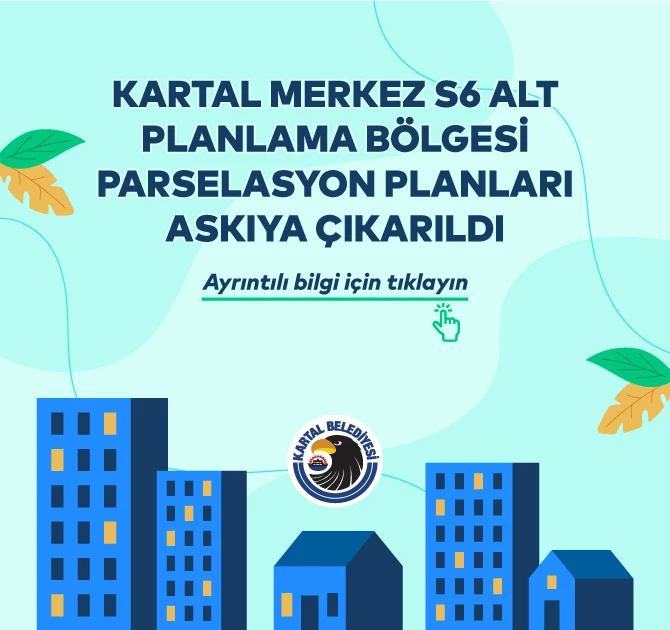 KARTAL MERKEZ S6 ALT PLANLAMA BÖLGESİ PARSELASYON PLANLARI ASKIYA ÇIKARILDI