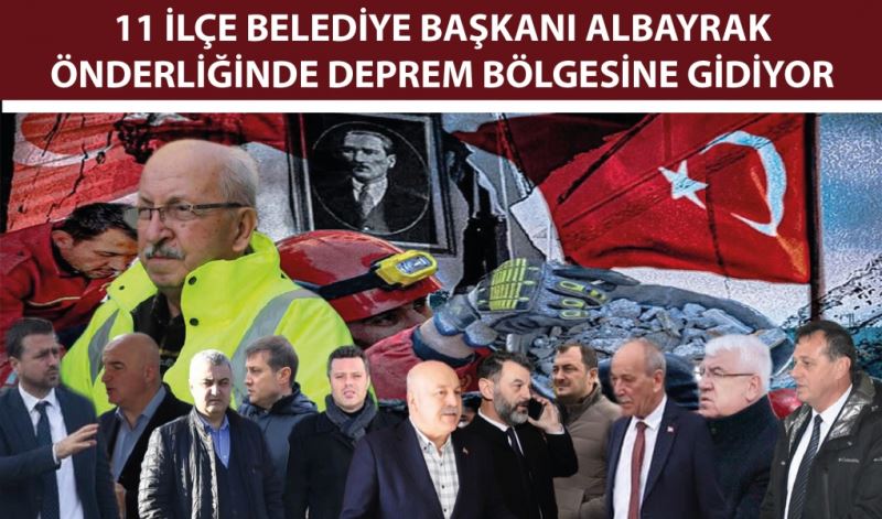 BAŞKANLAR E DEPREM BÖLGESİNE GİDİYOR