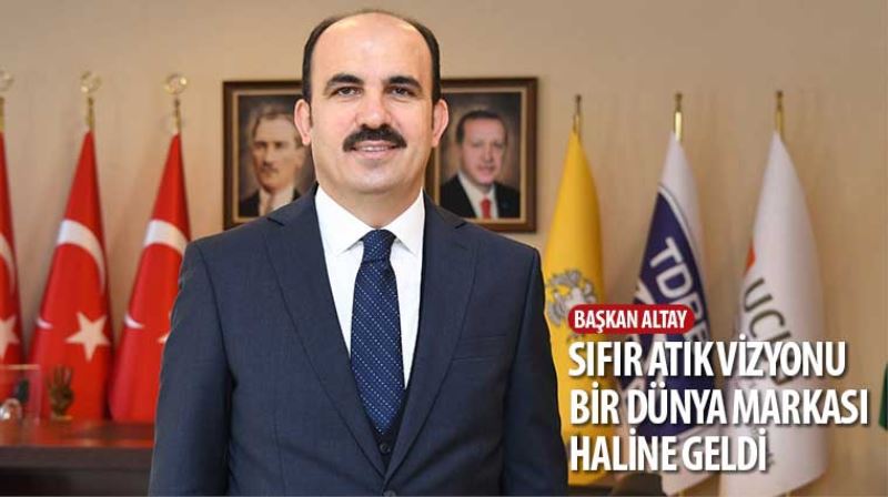 Başkan Altay: “Sıfır Atık Vizyonu Bir Dünya Markası Haline Geldi”