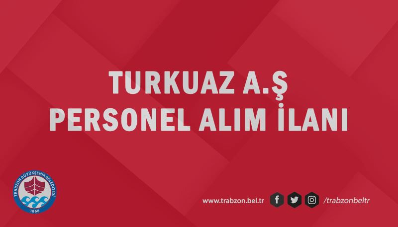 TURKUAZ A.Ş PERSONEL ALIM İLANI