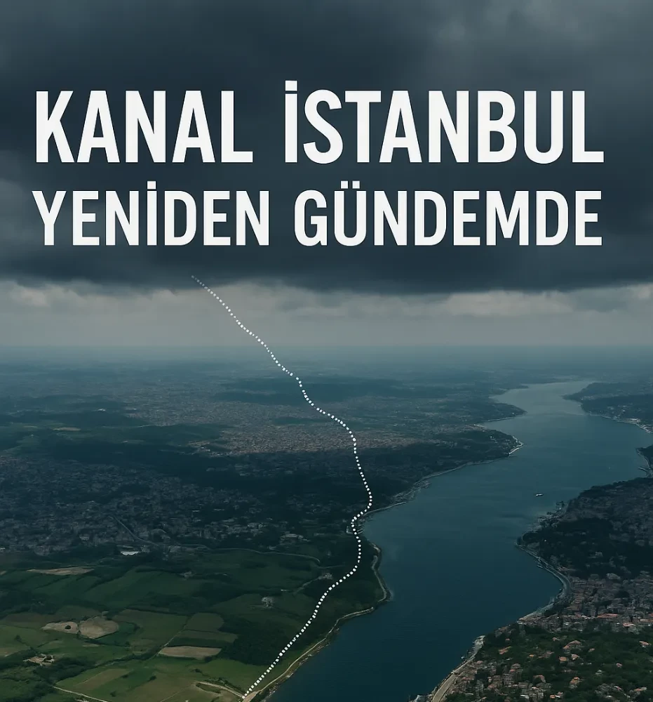 Kanal İstanbul Yeniden Gündemde