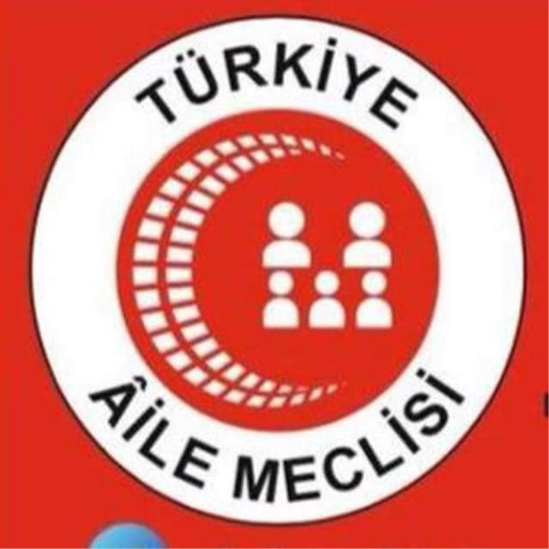 AILE MECLISI:  AILEYI NESLI DEVLETI KORUMAK MILLÎ GÜVENLIK SORUNUDUR!
