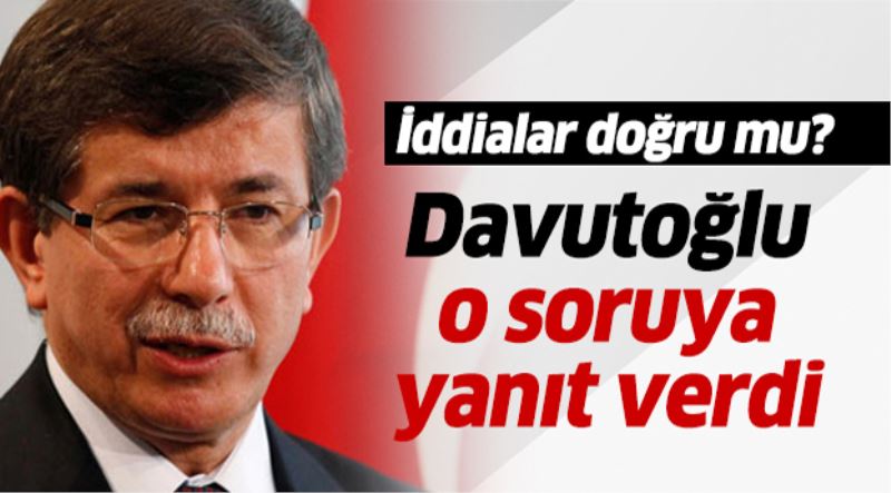 Davutoglu o soruya yanit verdi.