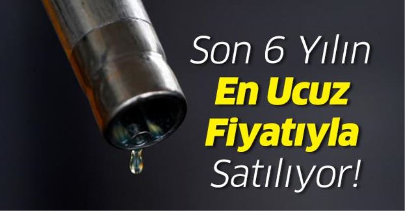 Petrol, Son 6 Yilin En Ucuz Fiyatiyla Satiliyor !