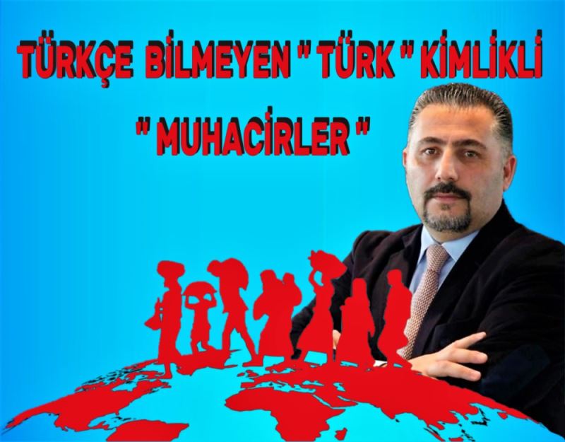 TÜRKÇE BILMEYEN “TÜRK” KIMLIKLI MUHACIRLER